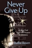 Never Give Up: How to Find Hope and Purpose in Adversity