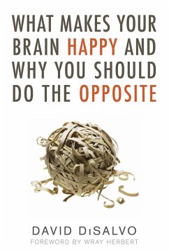 What Makes Your Brain Happy and Why You Should Do the Opposite - DiSalvo, David
