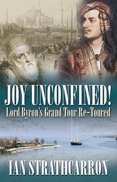 Joy Unconfined!: Lord Byron's Grand Tour Re-Toured - Strathcarron, Ian