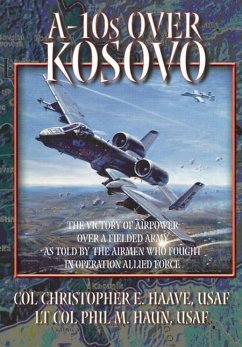 A-10s Over Kosovo - Haun, Phil M.; Haave, Christopher E.; Air University Press