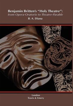 Benjamin Britten's 'Holy Theatre' from Opera-Oratorio to Theatre-Parable - Diana, Barbara A.