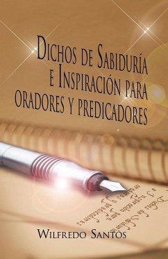 Dichos de Sabiduria E Inspiracion Para Oradores y Predicadores - Santos, Wilfredo