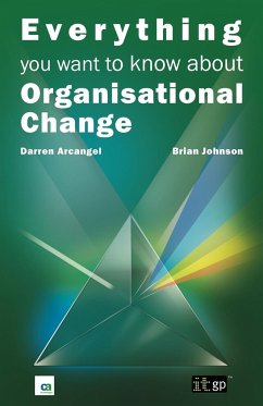 Everything You Want to Know about Organisational Change - Arcangel, Darren; Johnson, Brian