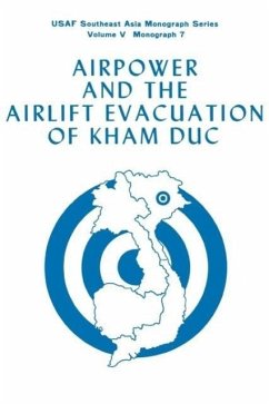 Airpower and the Evacuation of Kham Duc (USAF Southeast Asia Monograph Series Volume V, Monograph 7) - Gropman, Alan L.; Furlong, Raymond B.; Office of Air Force History