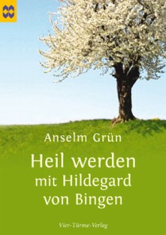 Heil werden mit Hildegard von Bingen - Grün, Anselm