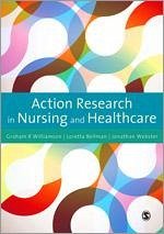 Action Research in Nursing and Healthcare - Williamson, G R; Bellman, Loretta; Webster, Jonathan