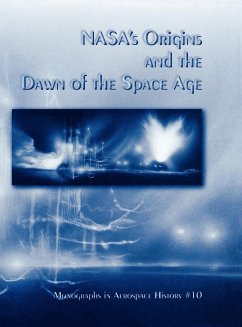 NASA's Origins and the Dawn of the Space Age. Monograph in Aerospace History, No. 10, 1998 - Portree, David S. F.; Nasa History Division