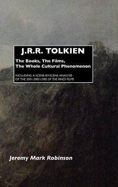 J.R.R. Tolkien: The Books, the Films, the Whole Cultural Phenomenon: Including a Scene-By-Scene Analysis of the 2001-2003 Lord of the Jeremy Mark Robi