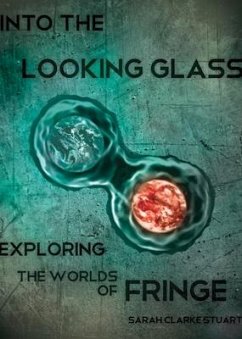 Into the Looking Glass: Exploring the Worlds of Fringe - Stuart, Sarah