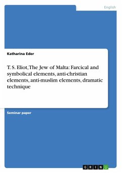 T. S. Eliot, The Jew of Malta: Farcical and symbolical elements, anti-christian elements, anti-muslim elements, dramatic technique