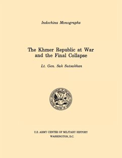 The Khmer Republic at War and the Final Collapse (U.S. Army Center for Military History Indochina Monograph series) - Sutsakhan, Sak; U. S. Army Center of Military History