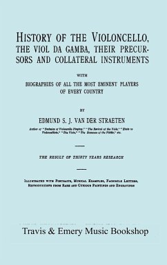 History of the Violoncello, the Viol da Gamba, their Precursors and Collateral Instruments, with Biographies of all the Most Eminent players in Every Country. [Facsimile of the 1915 edition, two volumes in one book]. - Straeten, Edmund S. J. van der