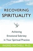 Recovering Spirituality: Achieving Emotional Sobriety in Your Spiritual Practice