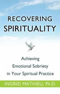Recovering Spirituality: Achieving Emotional Sobriety in Your Spiritual Practice - Clayton, Ingrid