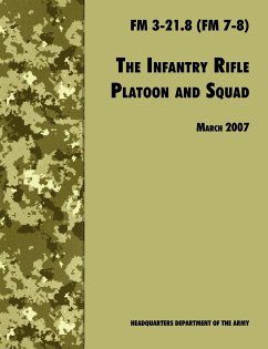 The Infantry Rifle and Platoon Squad - U. S. Department Of The Army; U. S. Army Infantry School