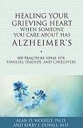 Healing Your Grieving Heart When Someone You Care about Has Alzheimer's: 100 Practical Ideas for Families, Friends, and Caregivers - Wolfelt, Alan D.; Duvall, Kirby J.