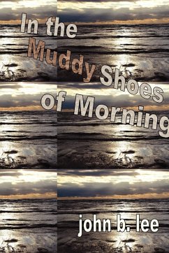 In the Muddy Shoes of Morning - Lee, John B.