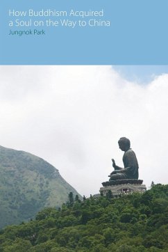 How Buddhism Acquired a Soul on the Way to China - Park, Jungnok