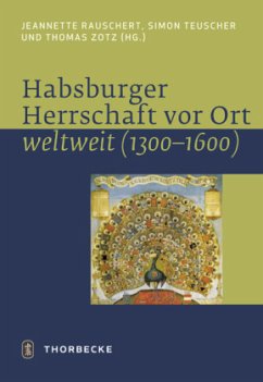 Habsburger Herrschaft vor Ort - weltweit - Teuscher, Simon / Zotz