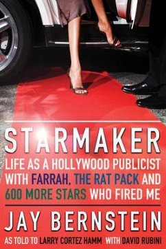 Starmaker: Life as a Hollywood Publicist with Farrah, the Rat Pack & 600 More Stars Who Fired Me - Bernstein, Jay