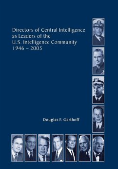 Directors of the Central Intelligence as Leaders of the United States Intelligence Community, 1946-2005 - Garthorf, Douglas F.; Center For The Study Of Intelligence; Central Intelligence Agency