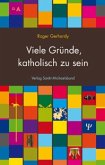 Viele Gründe, katholisch zu sein Viele Gründe, katholisch zu sein