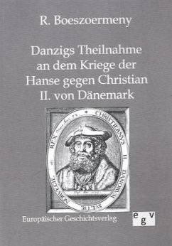 Danzigs Theinahme an dem Kriege der Hanse gegen Christian II. von Dänemark - Boeszoermeny, R.