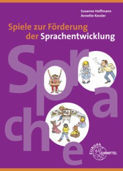 Spiele zur Förderung der Sprachentwicklung - Hoffmann, Susanne;Kessler, Annette