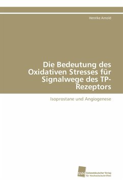 Die Bedeutung des Oxidativen Stresses für Signalwege des TP-Rezeptors - Arnold, Henrike