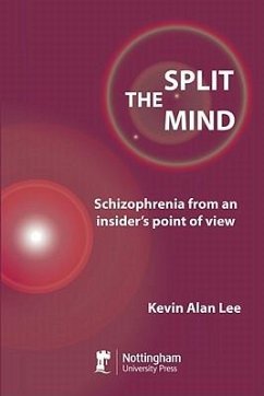 The Split Mind: Schizophrenia from an Insider's Point of View - Lee, Kevin Alan