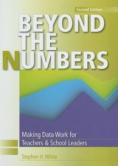 Beyond the Numbers: Making Data Work for Teachers and School Leaders - White, Stephen H.