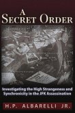 A Secret Order: Investigating the High Strangeness and Synchronicity in the JFK Assassination