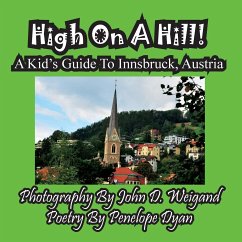 High On A Hill! A Kid's Guide To Innsbruck, Austria - Dyan, Penelope