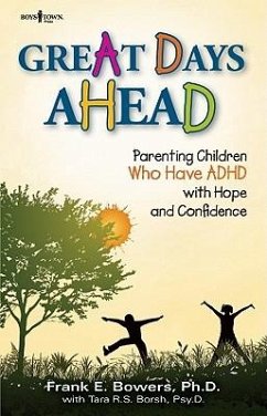 Great Days Ahead: Parenting Children Who Have ADHD with Hope and Confidence - Bowers, Frank E.