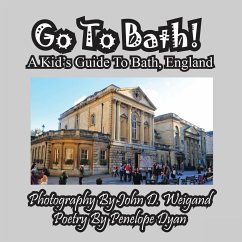 Go To Bath! A Kid's Guide To Bath, England - Dyan, Penelope