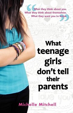 What Teenage Girl's Don't Tell Their Parents - Mitchell, Michelle