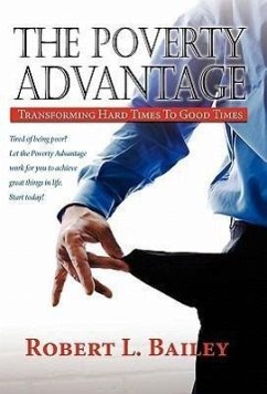 The Poverty Advantage, Transforming Hard Times to Good Times - Bailey, Robert L.
