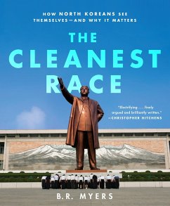 The Cleanest Race: How North Koreans See Themselves and Why It Matters - Myers, B. R.