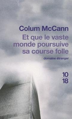 Et Que le Vaste Monde Poursuive Sa Course Folle - McCann, Colum
