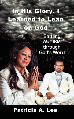 In His Glory, I Learned To Lean on God - Lee, Patricia A