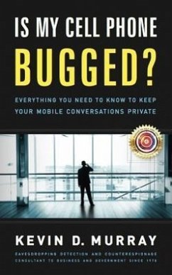 Is My Cell Phone Bugged?: Everything You Need to Know to Keep Your Mobile Conversations Private - Murray, Kevin D.