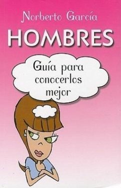 Hombres: Guia Para Conocerlos Mejor = Man - Garcia, Norberto