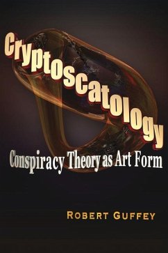 Cryptoscatology: Conspiracy Theory as Art Form - Guffey, Robert