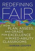 Redefining Fair: How to Plan, Assess, and Grade for Excellence in Mixed-Ability Classrooms