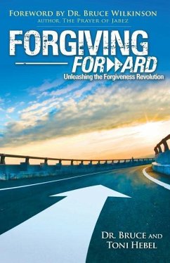 Forgiving Forward: Unleashing the Forgiveness Revolution - Hebel, Bruce Wayne; Hebel, Toni Lynn