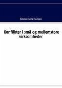 Konflikter i små og mellemstore virksomheder - Hansen, Simon Mors