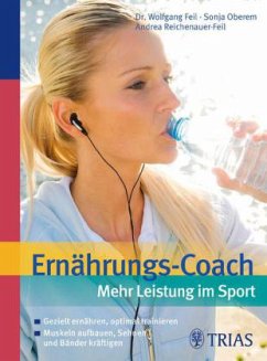 Ernährungs-Coach: Mehr Leistung im Sport - Feil, Wolfgang;Oberem, Sonja;Reichenauer-Feil, Andrea