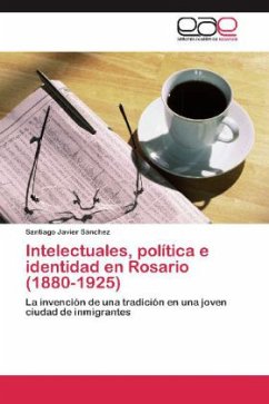 Intelectuales, política e identidad en Rosario (1880-1925)