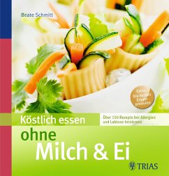 Köstlich essen ohne Milch & Ei - Schmitt, Beate