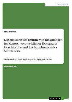Die Melusine des Thüring von Ringoltingen im Kontext von weiblicher Existenz in Geschlechts- und Ehebeziehungen des Mittelalters - Pulver, Tina